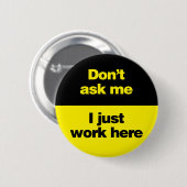 Fragen Sie mich nicht, den ich gerade hier Button (Vorne & Hinten)