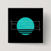 Fragen Sie mich nicht über es. Einfacher Vaporwave Button (Vorderseite)