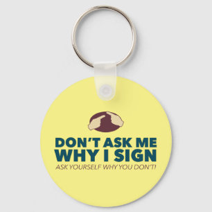 Fragen Sie mich nicht, warum ich unterzeichne. ein Schlüsselanhänger