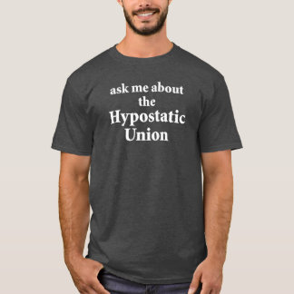Fragen Sie mich über die Hypostatic Gewerkschaft T-Shirt