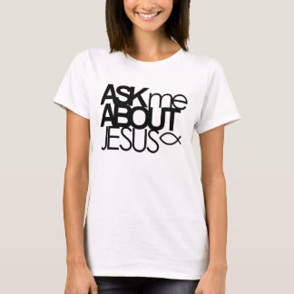 Fragen Sie mich über Jesus-Shirt T-Shirt