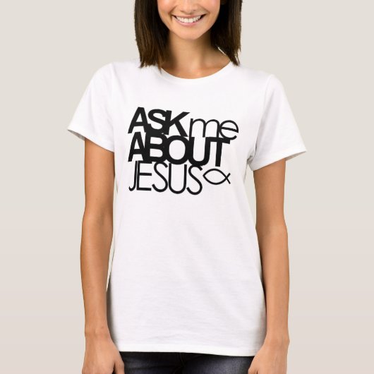 Fragen Sie mich über Jesus-Shirt T-Shirt (Vorderseite)