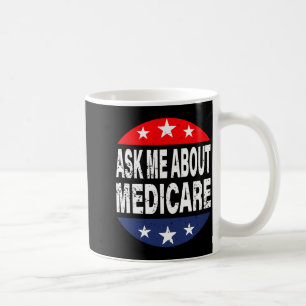 Fragen Sie mich über Medicare-Versicherungsagenten Kaffeetasse