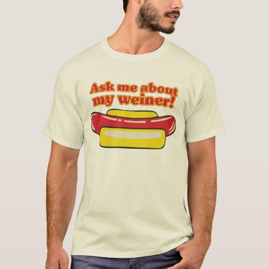 Fragen Sie mich über mein weiner! T-Shirt (Vorderseite)