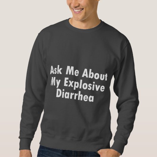 Fragen Sie mich über meine explosive Diarrhöe Sweatshirt (Vorderseite)