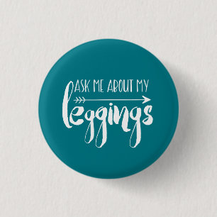 Fragen Sie mich über meine Leggings Button