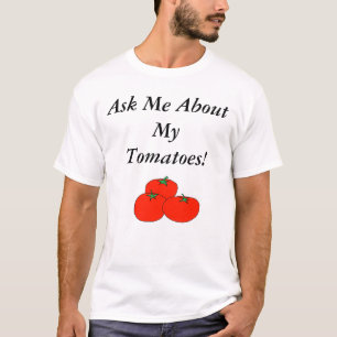 Fragen Sie mich über meine Tomaten! T-Shirt