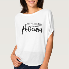 Fragen Sie mich über meine Wimperntusche - T-Shirt