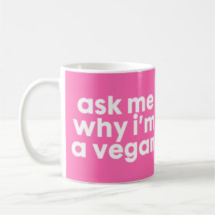 Fragen Sie mich, warum ich ein veganes bin - Tasse