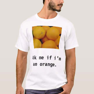 Fragen Sie mich, wenn ich eine Orange bin T-Shirt