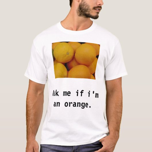 Fragen Sie mich, wenn ich eine Orange bin T-Shirt (Vorderseite)