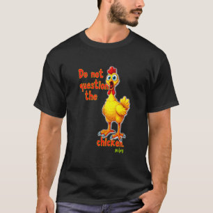 Fragen Sie nicht das Huhn Lustiger Vogel Schreit C T-Shirt