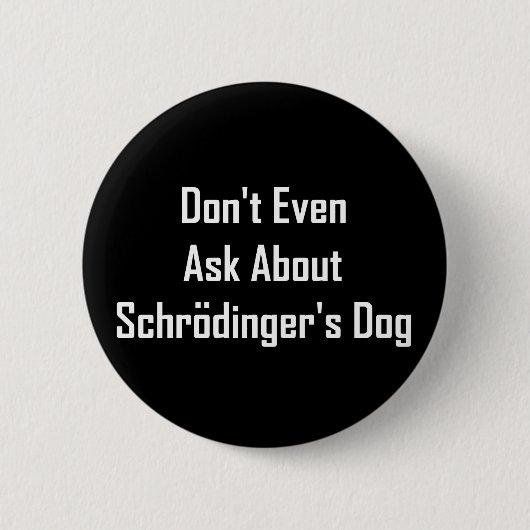 Fragen Sie nicht einmal über Schrodingers Hund Button (Vorderseite)