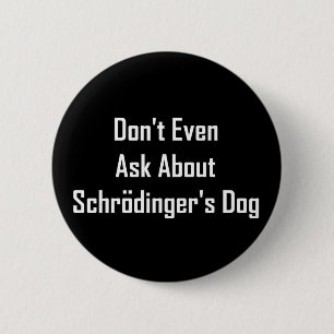 Fragen Sie nicht einmal über Schrodingers Hund Button