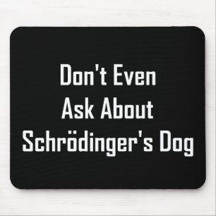 Fragen Sie nicht einmal über Schrodingers Hund Mousepad