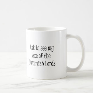 Fragen Sie, um meine Axt der Dwarvish Lord-Tasse Kaffeetasse