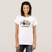 Fragend Fore a Friend Golf Golfspielen T-Shirt (Vorne ganz)