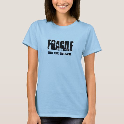 fragil, aber nicht zerbrochen T - Shirt (Vorderseite)