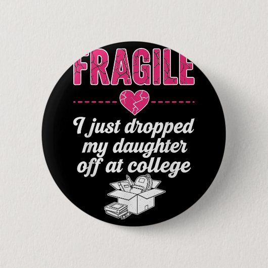 Fragil, dass ich meine Tochter gerade bei Uni abge Button (Vorderseite)