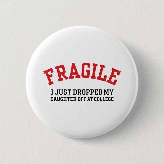 Fragil, dass ich meine Tochter gerade bei Uni abge Button (Vorderseite)