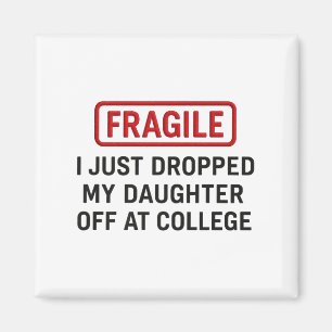Fragil, dass ich meine Tochter gerade bei Uni abge Magnet