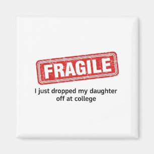 Fragil, dass ich meine Tochter gerade bei Uni abge Magnet