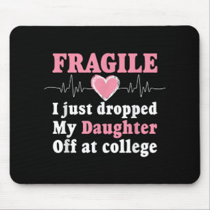 Fragil, dass ich meine Tochter gerade bei Uni abge Mousepad