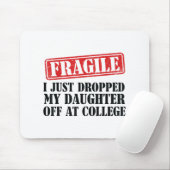 Fragil, dass ich meine Tochter gerade bei Uni abge Mousepad (Mit Mouse)