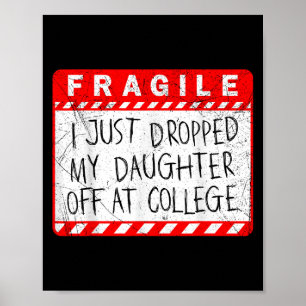 Fragil, dass ich meine Tochter gerade bei Uni abge Poster