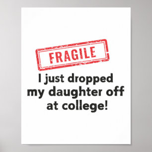 Fragil, dass ich meine Tochter gerade bei Uni abge Poster