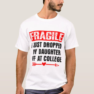 Fragil, dass ich meine Tochter gerade bei Uni abge T-Shirt