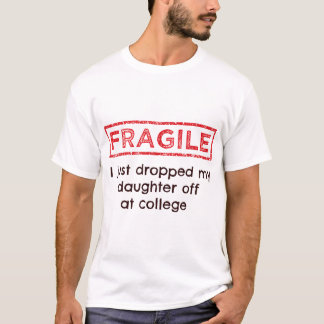 Fragil, dass ich meine Tochter gerade bei Uni abge T-Shirt