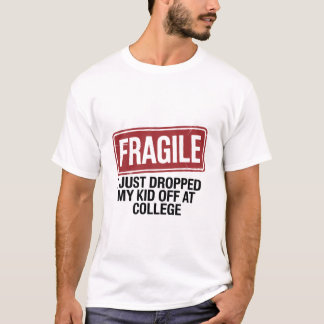 Fragil, dass ich meine Tochter gerade bei Uni abge T-Shirt