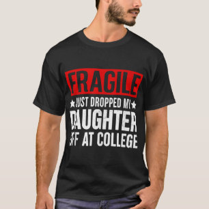 Fragil, dass ich meine Tochter gerade bei Uni abge T-Shirt