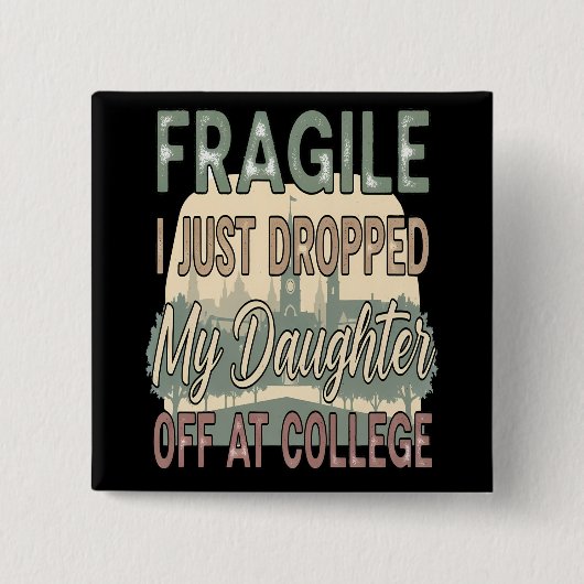 Fragil, dass ich meine Tochter gerade in der Uni a Button (Vorderseite)