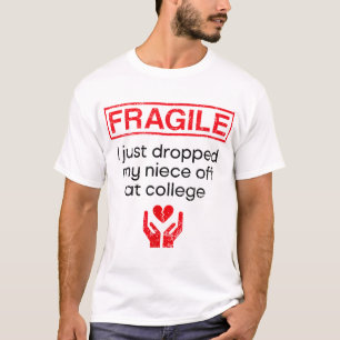 Fragil, dass ich mir gerade bei der Uni das Nichte T-Shirt