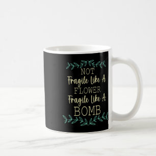 fragil wie eine Blume, aber eine Bombe Feminist 1 Kaffeetasse