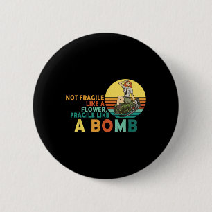 fragil wie eine Blume, aber eine Bombe Feminist Button