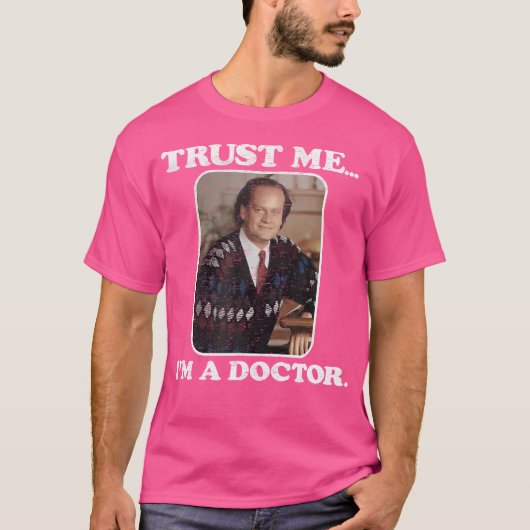Fraiser vertraue mir, dass ich Arzt bin T-Shirt (Vorderseite)
