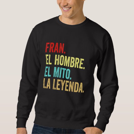 Fran El Hombre El Mito La Leyenda Regalo Para Fran Sweatshirt (Vorderseite)