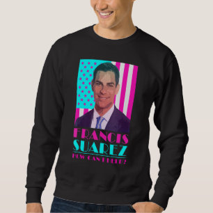Francis Suarez Wie kann ich helfen Bürgermeister Sweatshirt