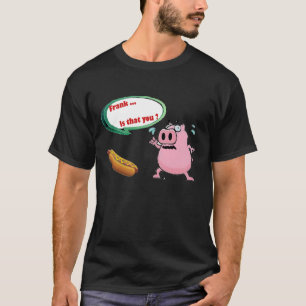 Frank. ist das Sie Hotdog lustiger Schweinefleisch T-Shirt