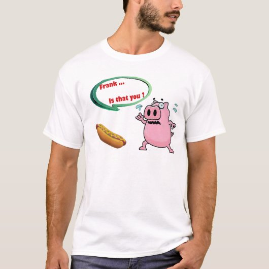 Frank. ist das Sie? Lustige Schweinefleisch T-Shirt (Vorderseite)