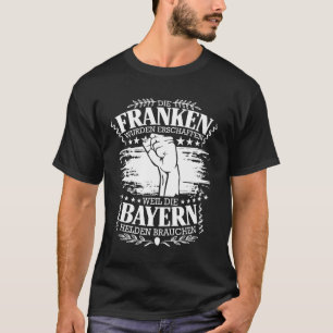 Franken ferschaffen weil Bayern Helden T-Shirt