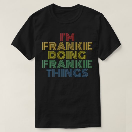 Frankie macht Frankie Dinge lustig personalisieren T-Shirt (Design vorne)