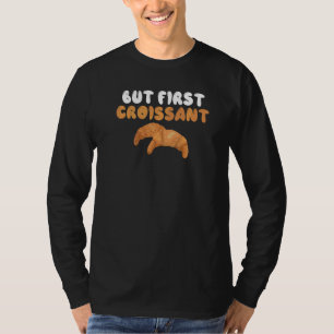 Frankreich Essen Französisch, aber zuerst Croissan T-Shirt