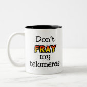 Fransen Sie nicht meine telomeres aus Zweifarbige Tasse (Links)