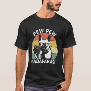 Französische Bulldogge Pew Pew Madafakas Crazy Pew T-Shirt