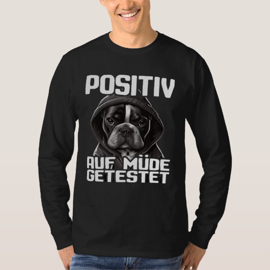Französische Bulldogge Spruch I Positiv auf müde g T-Shirt (Vorderseite)