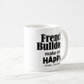 Französische Bulldogs machen mich glücklich Kaffeetasse (VorderseiteRechts)